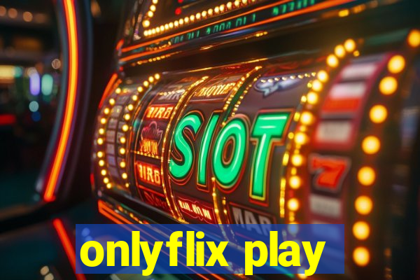 onlyflix play